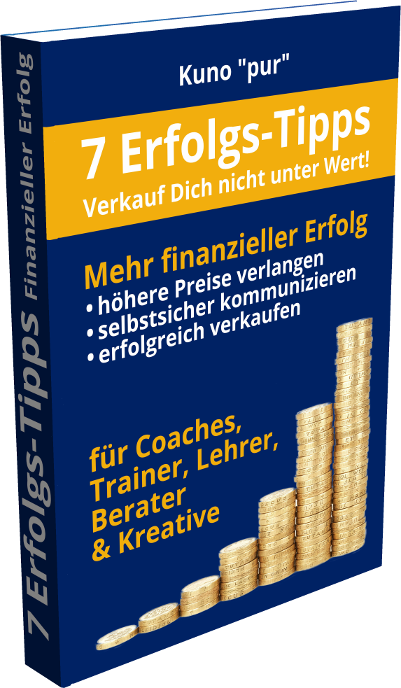 E-Book “7-Erfolgs-Tipps für mehr finanziellen Erfolg als Coach, Trainer, Berater und/oder Kreativer”